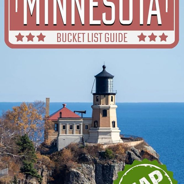 Minnesota Bucket List: Set Off on 120 Epic Adventures and Discover Incredible Destinations to Live Out Your Dreams While Creating Unforgettable Memories that Will Last a Lifetime (Map Included)