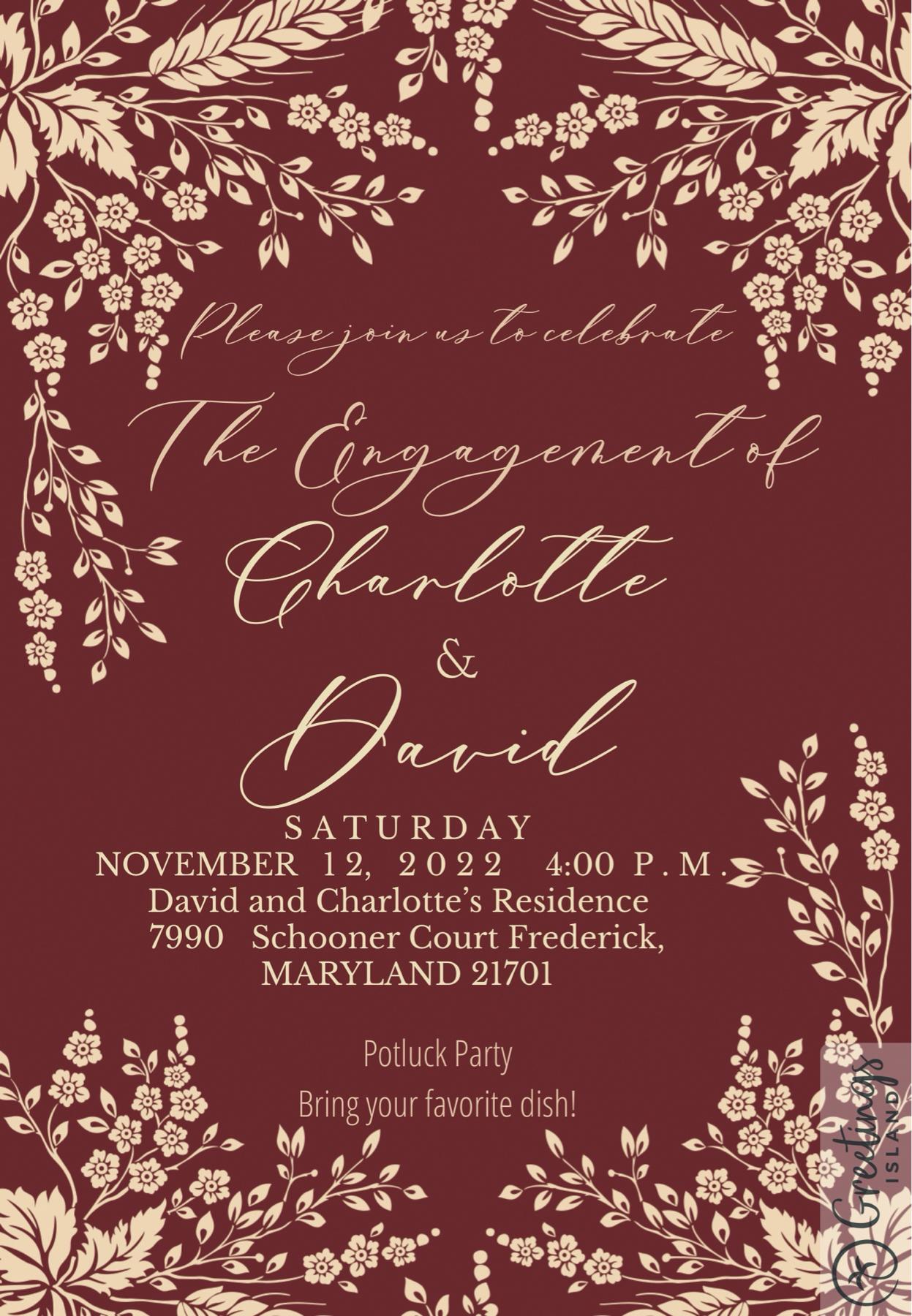Please help us celebrate our engagement and house warming party on November 12th 2022 at our residence at 7990 Schooner ct. Frederick MD, 21701
A pot luck party, please bring your favorite dish!