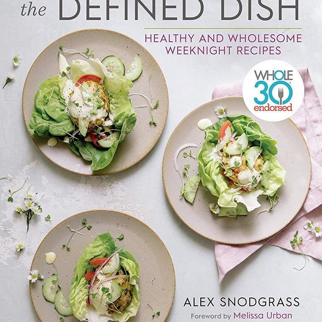 The Defined Dish: Whole30 Endorsed, Healthy and Wholesome Weeknight Recipes