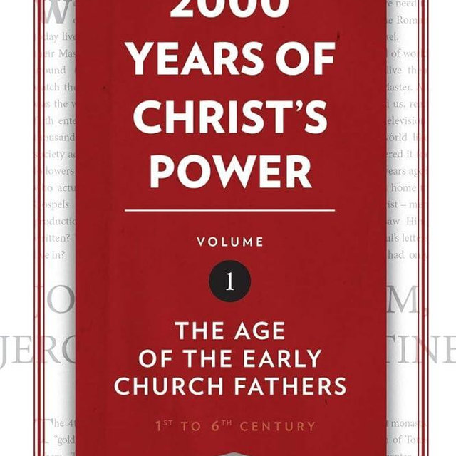 2,000 Years of Christ’s Power Vol. 1: The Age of the Early Church Fathers