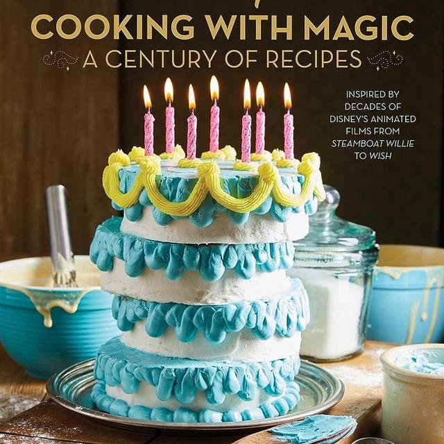 Disney: Cooking With Magic: A Century of Recipes: Inspired by Decades of Disney's Animated Films from Steamboat Willie to Wish