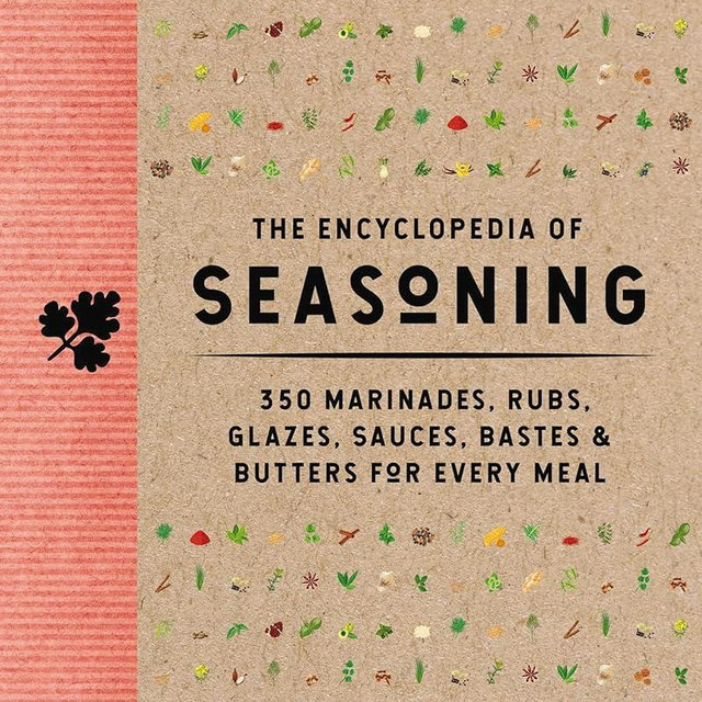 The Encyclopedia of Seasoning: 350 Marinades, Rubs, Glazes, Sauces, Bastes and Butters for Every Meal (Encyclopedia Cookbooks)