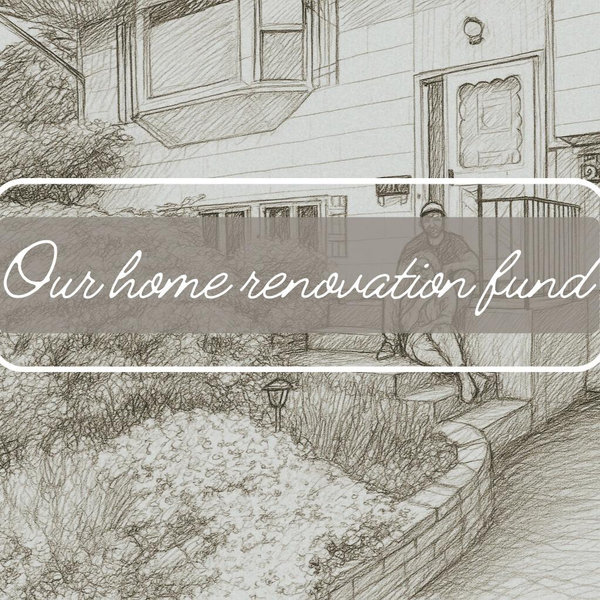 Our Home Renovation Fund