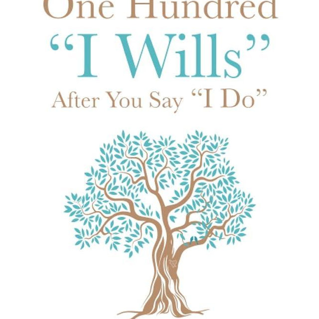 One Hundred I Wills After You Say I Do: A Guide to Help Your Marriage Grow