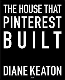 Diane Keaton: The House that Pinterest Built                    Hardcover                                                                                                                                                        – October 10, 2017