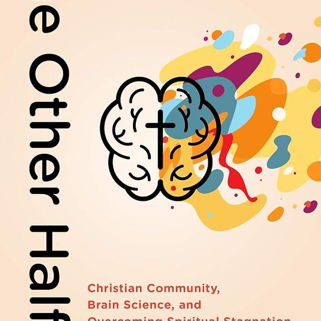 The Other Half of Church: Christian Community, Brain Science, and Overcoming Spiritual Stagnation