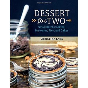 Dessert For Two: Small Batch Cookies, Brownies, Pies, and Cakes Hardcover – February 9, 2015