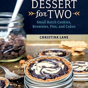 Dessert For Two: Small Batch Cookies, Brownies, Pies, and Cakes Hardcover – February 9, 2015