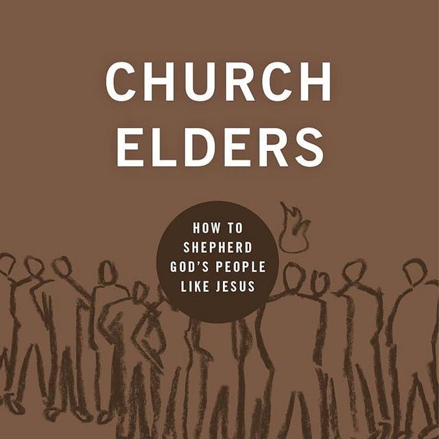 Church Elders: How to Shepherd God's People Like Jesus (Building Healthy Churches)