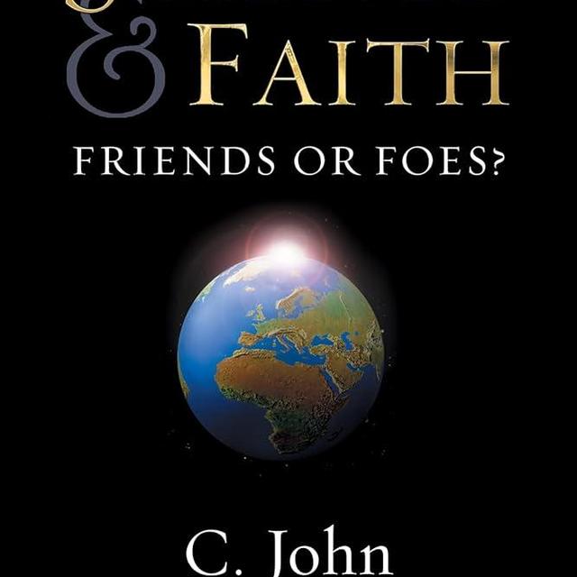 Science and Faith: Friends or Foes?