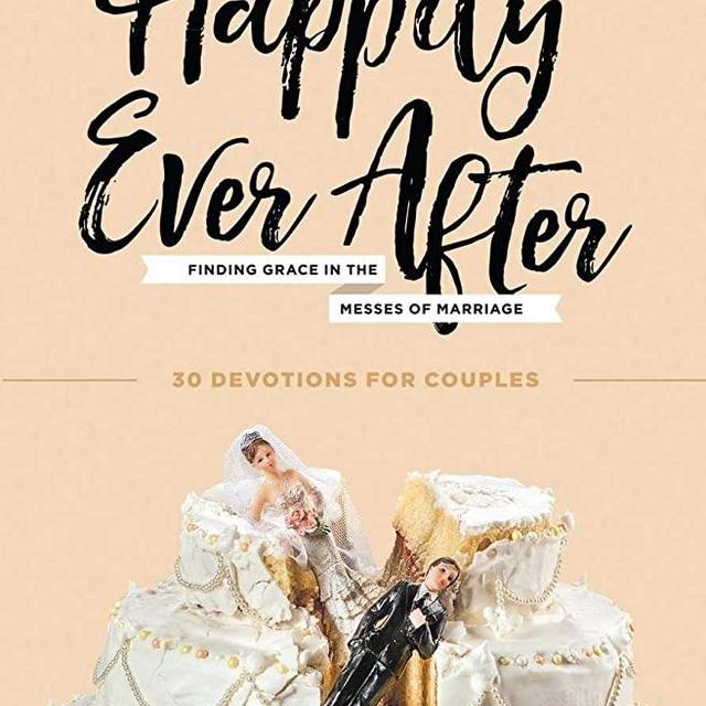 Happily Ever After: Finding Grace in the Messes of Marriage