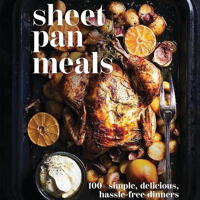 Sheet-Pan Meals: 100+ Simple, Delicious, Hassle-Free Dinners