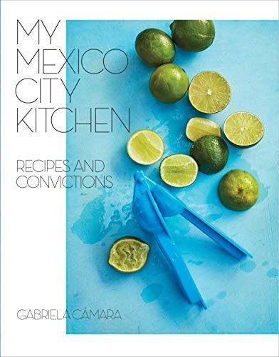 My Mexico City Kitchen: Recipes and Convictions                    Hardcover                                                                                                                                                        – April 30, 2019