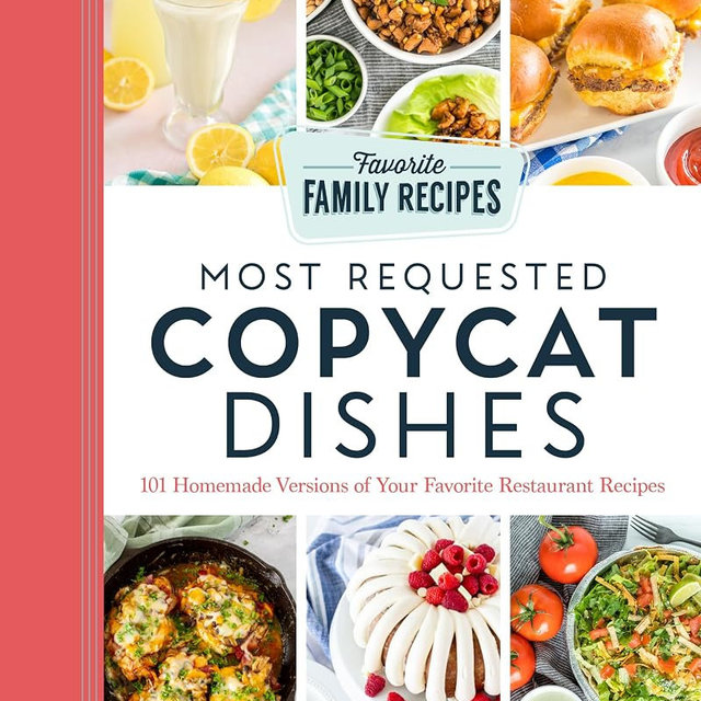 Most Requested Copycat Dishes: 100+ Homemade Versions of Your Favorite Restaurant Recipes