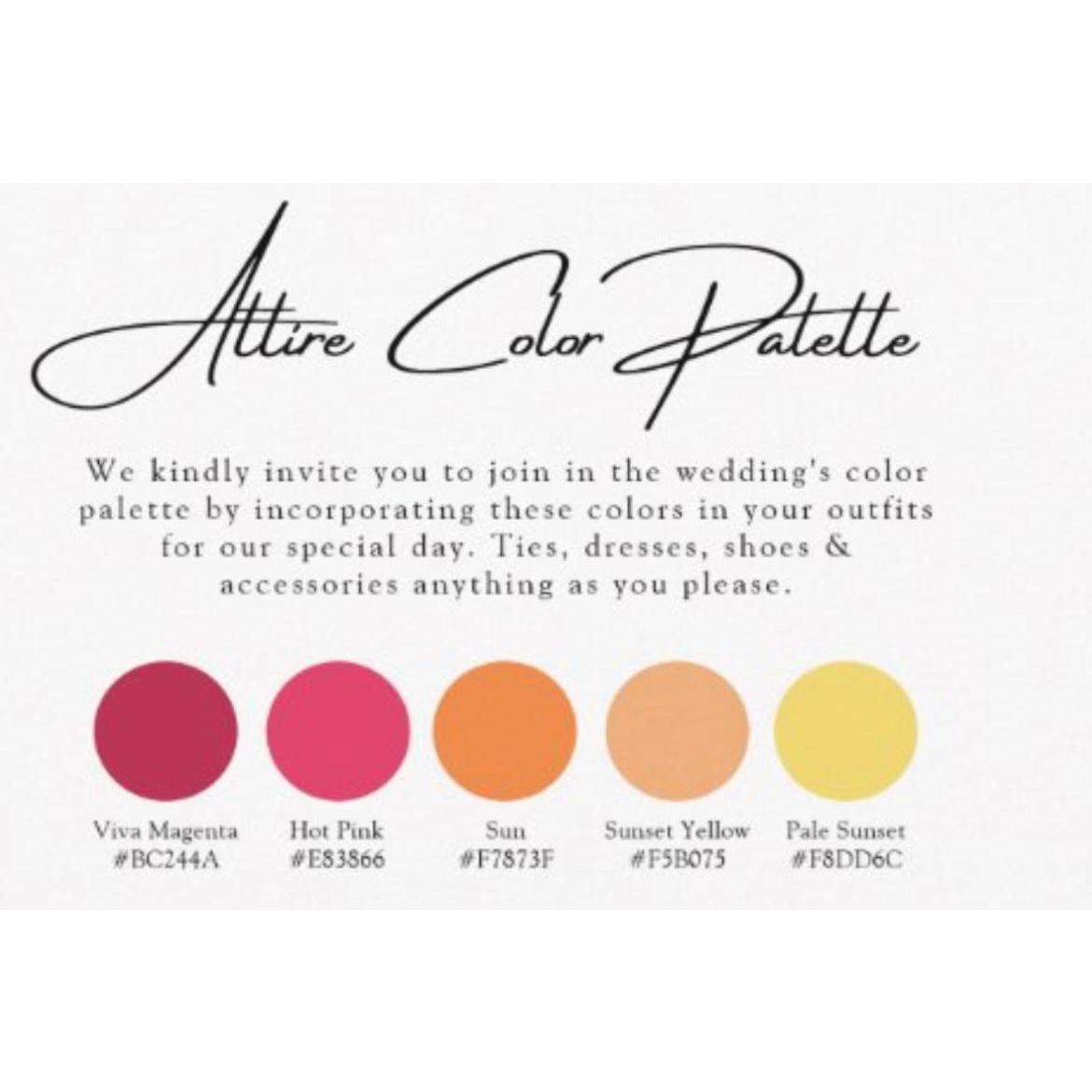 Woman we kindly invite you to join in the wedding's color palette by incorporating these colors in your outfit for our special day.
