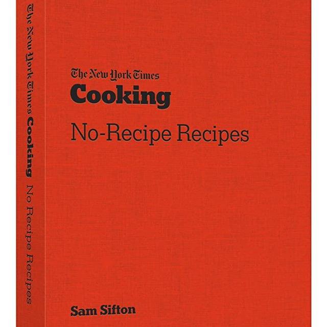 The New York Times Cooking No-Recipe Recipes: [A Cookbook]