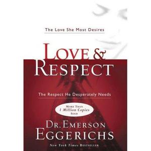 Love & Respect: The Love She Most Desires; The Respect He Desperately Needs (Hardcover)