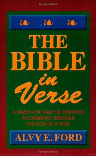 The Bible in Verse: A Bird's-Eye View of Scripture as Observed Through the Eyes of a Poet