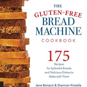 The Gluten-Free Bread Machine Cookbook: 175 Recipes for Splendid Breads and Delicious Dishes to Make with Them  Paperback   – December 15, 2016