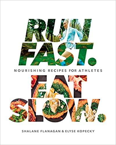 Run Fast. Eat Slow.: Nourishing Recipes for Athletes: A Cookbook