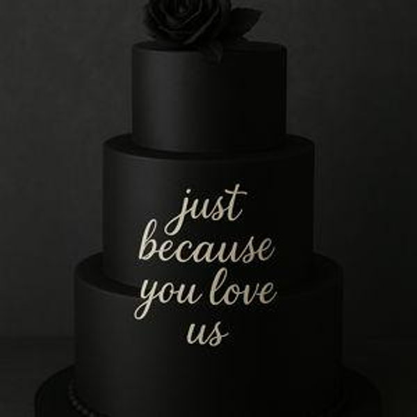 Just Because You Love Us