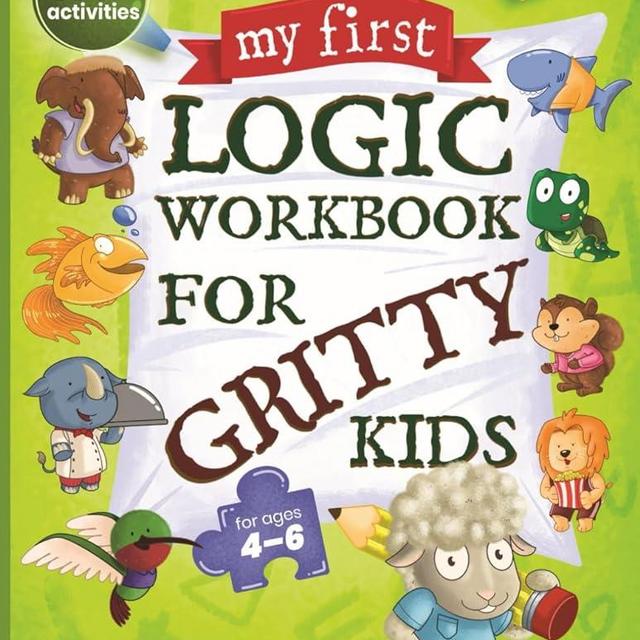 My First Logic Workbook for Gritty Kids: Spatial Reasoning, Math Puzzles, Logic Problems, Focus Activities. (Develop Problem Solving, Critical Thinking, Analytical & STEM Skills in Kids Ages 4, 5, 6.)