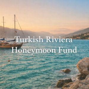 Turkish Riviera Honeymoon Fund