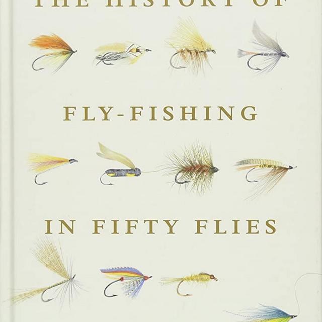 History of Fly-Fishing in Fifty Flies