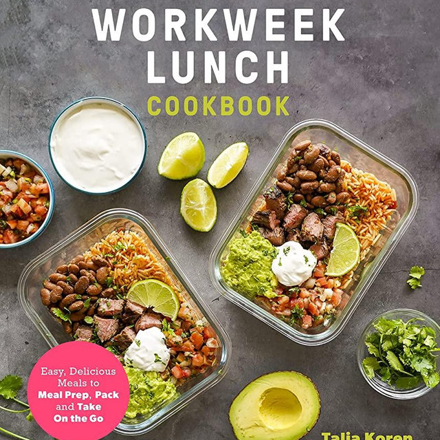 The Workweek Lunch Cookbook: Easy, Delicious Meals to Meal Prep, Pack and Take On the Go