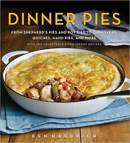 Dinner Pies: From Shepherd's Pies and Pot Pies to Tarts, Turnovers, Quiches, Hand Pies, and More, with 100 Delectable and Foolproof Recipes                                Hardcover                                                                                                                                                                                – October 27, 2015