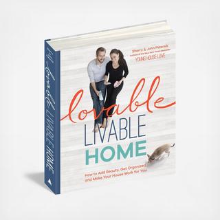 Lovable Livable Home: How To Add Beauty, Get Organized, And Make Your House Work For You