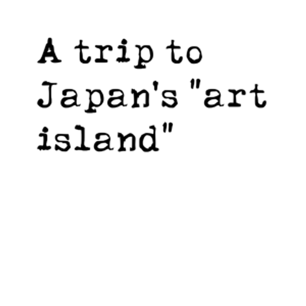Excursion to Naoshima Island