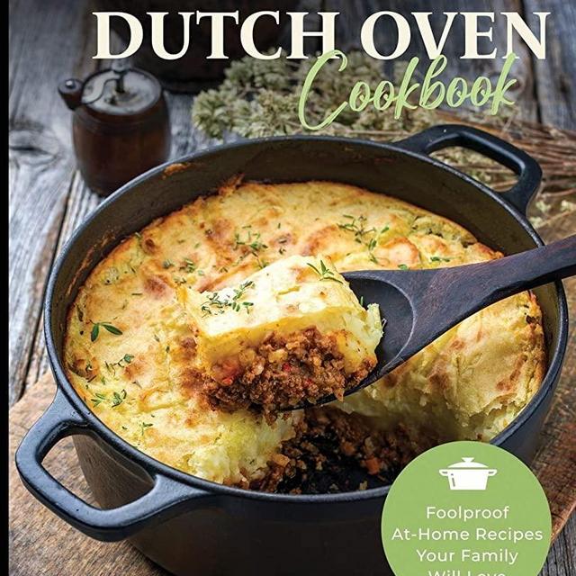 The New Dutch Oven Cookbook: Foolproof At-Home Recipes Your Family Will Love
