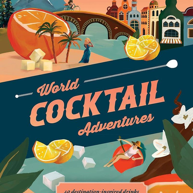 World Cocktail Adventures: 40 Destination-Inspired Drinks
