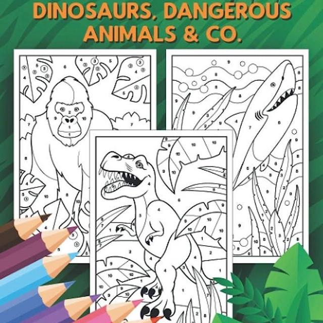 Color by Number - Dinosaurs, Dangerous Animals & Co.: An Exciting Coloring Book for Kids Ages 4-8