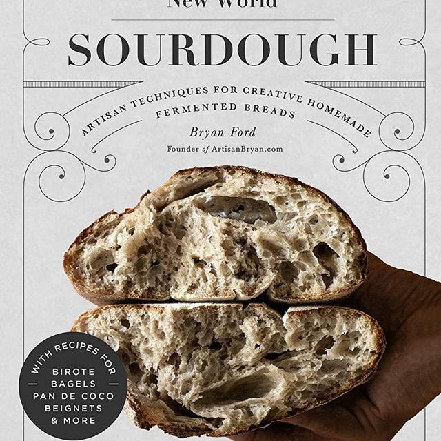 New World Sourdough: Artisan Techniques for Creative Homemade Fermented Breads; With Recipes for Birote, Bagels, Pan de Coco, Beignets, and More