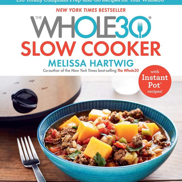 The Whole30 Slow Cooker: 150 Totally Compliant Prep-and-Go Recipes for Your Whole30 ― with Instant Pot Recipes  Hardcover   – October 23, 2018