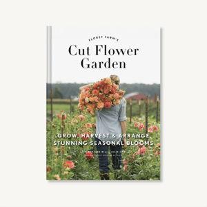 Floret Farm's Cut Flower Garden: Grow, Harvest, and Arrange Stunning Seasonal Blooms Hardcover – Illustrated, March 7, 2017