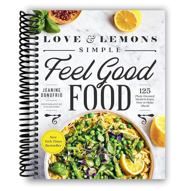 Love and Lemons Simple Feel Good Food: 125 Plant-Focused Meals to Enjoy Now or Make Ahead [Spiral-bound] Jeanine Donofrio