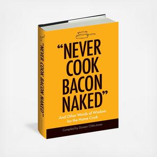 “Never Cook Bacon Naked”