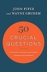 50 Crucial Questions : An Overview of Central Concerns about Manhood and Womanhood (Paperback) (John