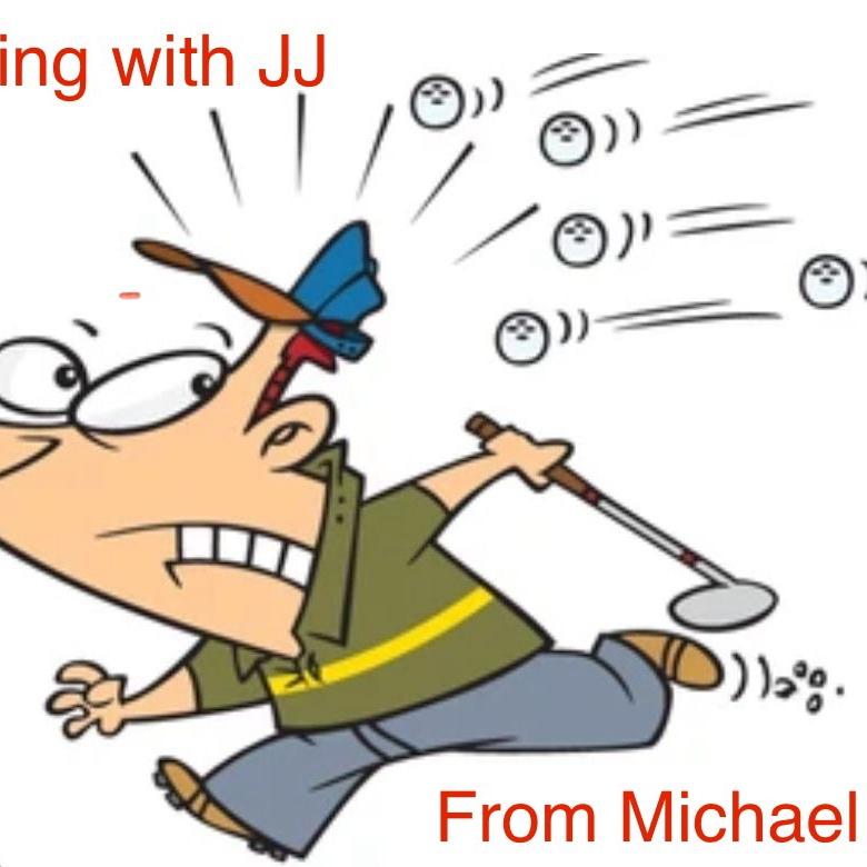 Golfing with JJ is always an adventure -Michael Ford