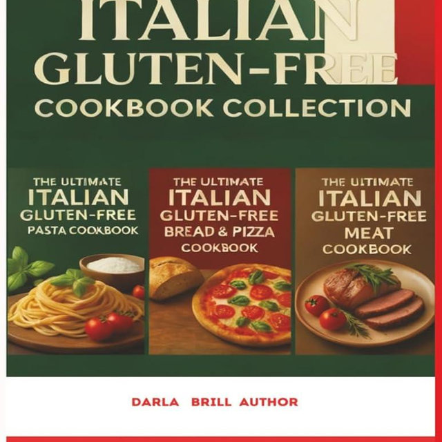 The Ultimate Italian Gluten-Free Cookbook Collection: 3 Bestselling Cookbooks in 1: Master Authentic Italian Pasta, Bread, Pizza & Meat Recipes—100% Gluten-Free and Full of Flavor