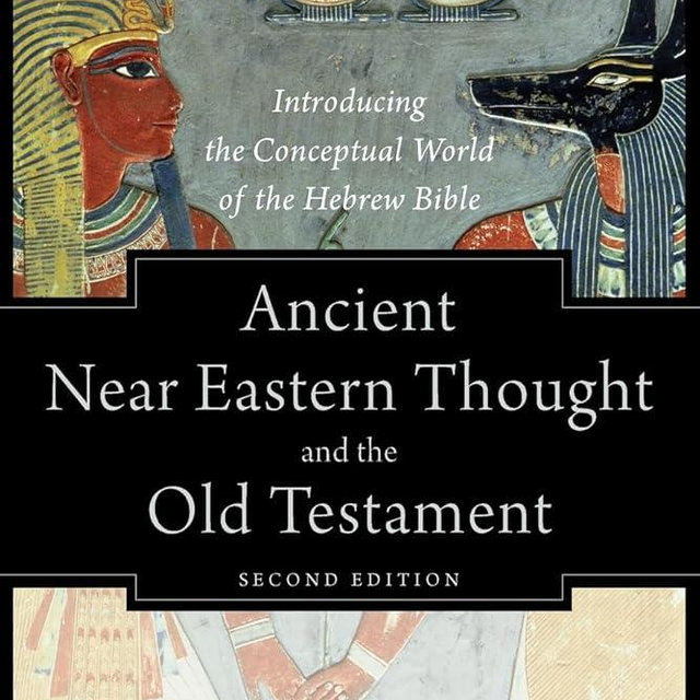 Ancient Near Eastern Thought and the Old Testament: Introducing the Conceptual World of the Hebrew Bible