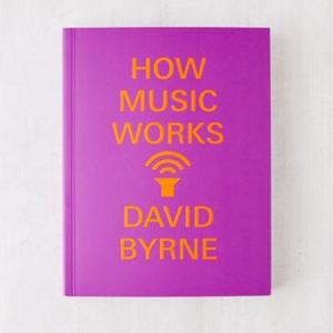 How Music Works Limited Edition By David Byrne