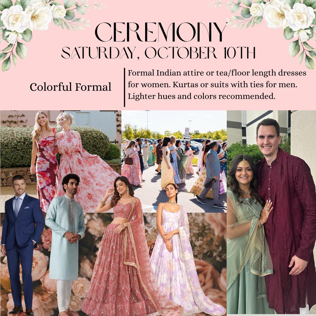 Here are some ideas of what to wear for our Ceremony. Colorful formal attire is recommended.