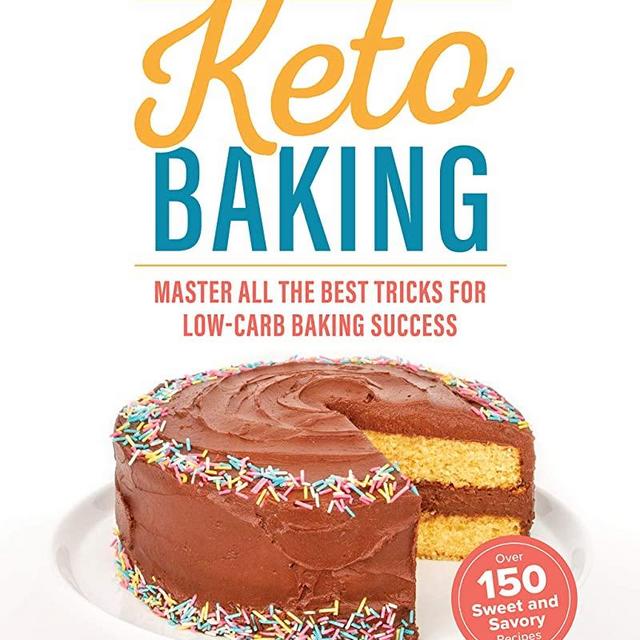 The Ultimate Guide to Keto Baking: Master All the Best Tricks for Low-Carb Baking Success