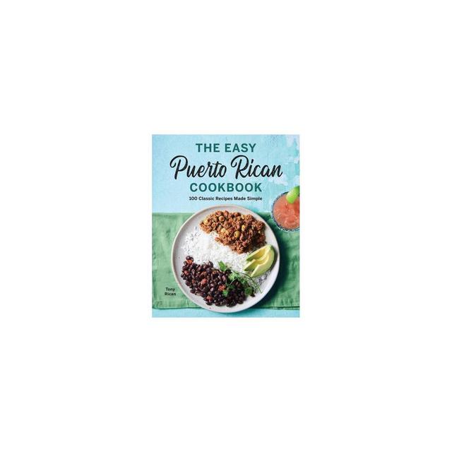 The Easy Puerto Rican Cookbook - by Tony Rican (Paperback)