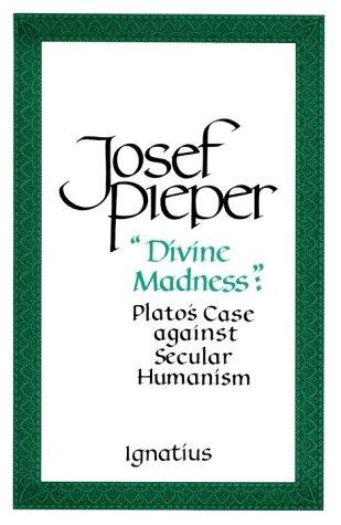 Josef Pieper - "Divine Madness": Plato's Case against Secular Humanism