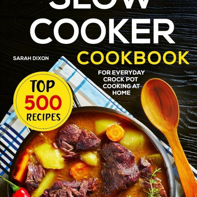 Slow Cooker Cookbook: Top 500 Recipes For Everyday Crock Pot Cooking At Home